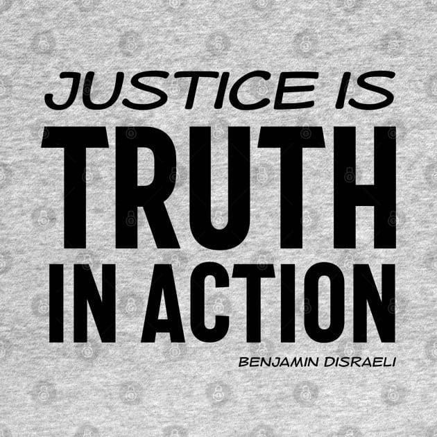 Justice is truth in action - Benjamin Disraeli quote (black text) by Ofeefee